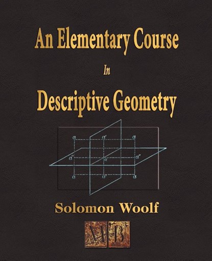 An Elementary Course In Descriptive Geometry, Solomon Woolf - Paperback - 9781603860604