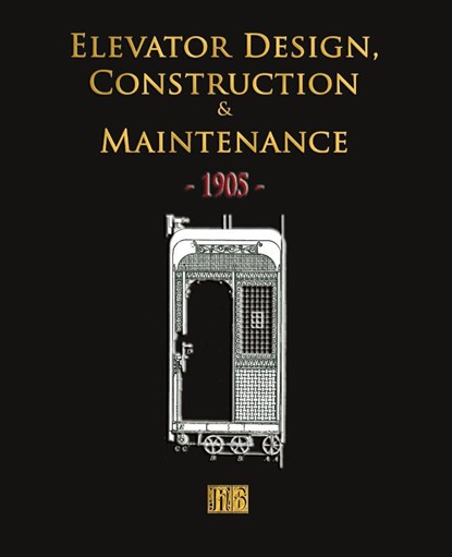 Elevator Design, Construction and Maintenance - 1905, Merchant Books - Paperback - 9781603861168