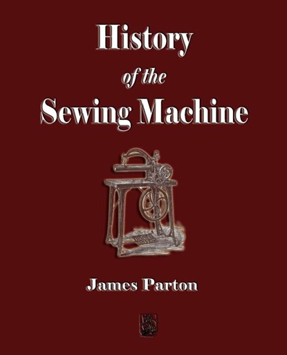 History of the Sewing Machine, James Parton - Paperback - 9781603861717