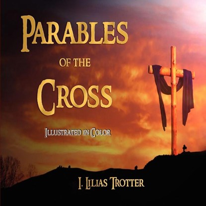 Parables of the Cross - Illustrated in Color, I Lilias Trotter - Paperback - 9781603862097
