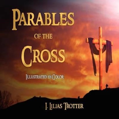 Parables of the Cross - Illustrated in Color, I Lilias Trotter - Paperback - 9781603862097