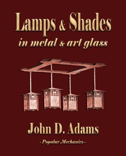 Lamps and Shades - In Metal and Art Glass, John Duncan Adams - Paperback - 9781603862523