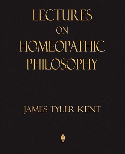 Lectures on Homeopathic Philosophy, James Tyler Kent - Paperback - 9781603862639