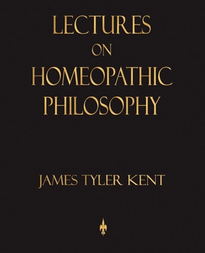 Lectures on Homeopathic Philosophy, James Tyler Kent - Paperback - 9781603862639