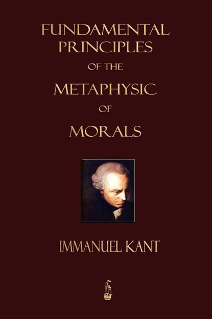 Fundamental Principles of the Metaphysic of Morals, Immanuel (University of California Kant ; Immanuel Kant - Paperback - 9781603862707