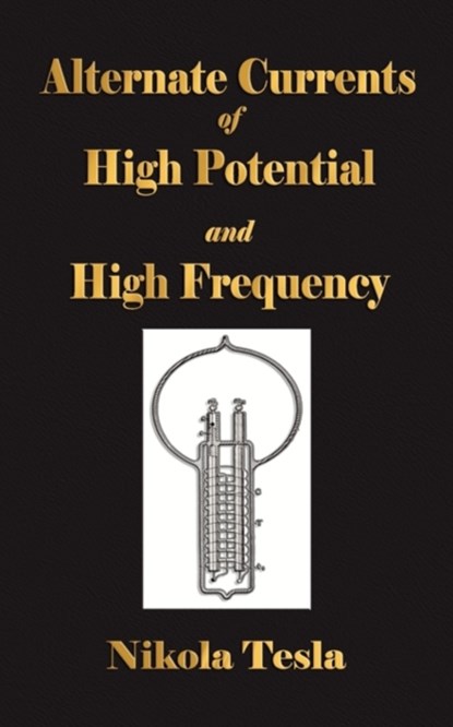 Experiments With Alternate Currents Of High Potential And High Frequency, Nikola Tesla - Paperback - 9781603862721