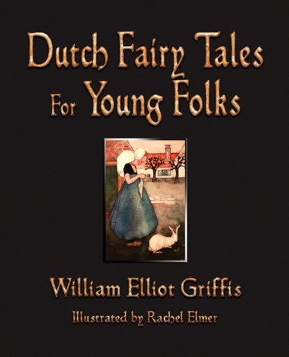 Dutch Fairy Tales for Young Folks, William Elliot Griffis - Paperback - 9781603863247