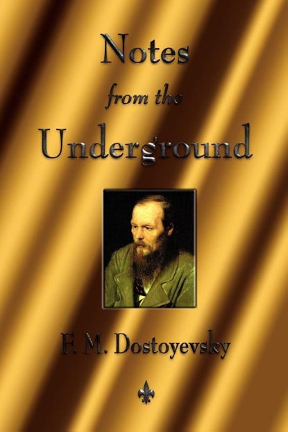 Notes from the Underground, Fyodor Dostoyevsky ; Fyodor Mikhailovich Dostoevsky - Paperback - 9781603863490