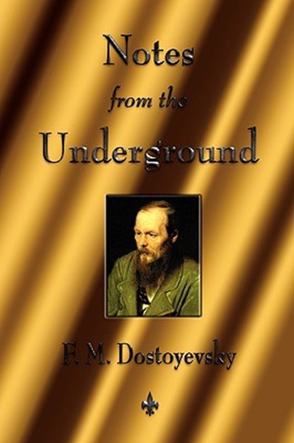 Notes from the Underground, Fyodor Dostoyevsky ; Fyodor Mikhailovich Dostoevsky - Paperback - 9781603863490