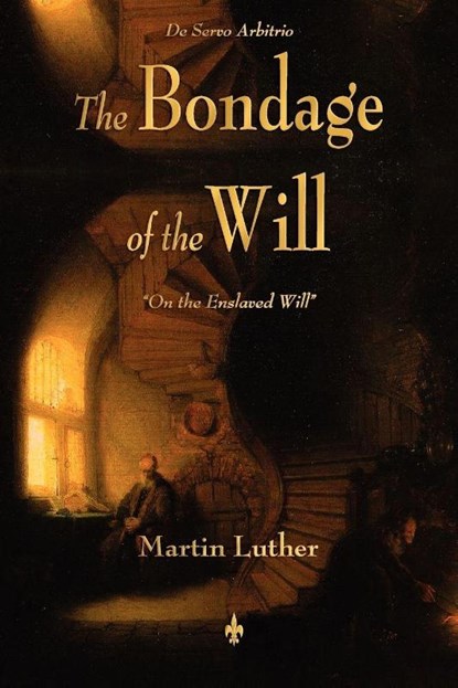 The Bondage of the Will, Martin Luther - Paperback - 9781603863933