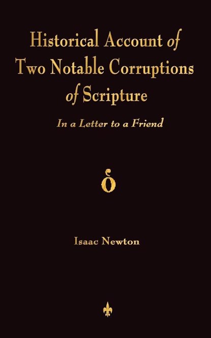 A Historical Account Of Two Notable Corruptions Of Scripture, Isaac Newton - Paperback - 9781603864220