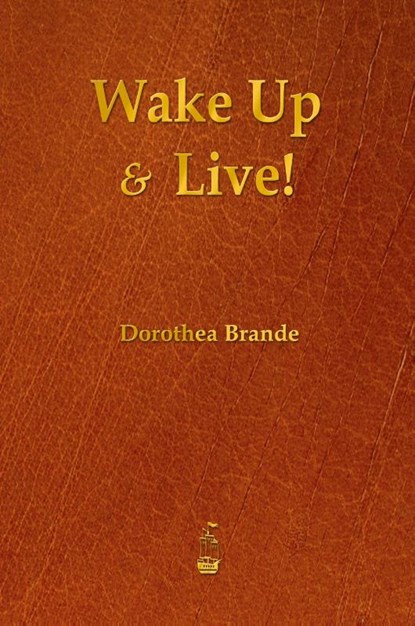 Wake Up and Live!, Dorothea Brande - Paperback - 9781603865586
