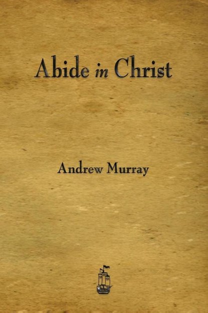Abide in Christ, Andrew (The London School of Economics and Political Science University of London UK) Murray - Paperback - 9781603866316