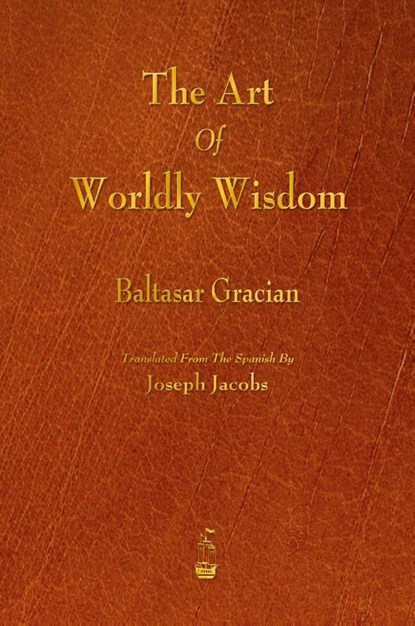 The Art of Worldly Wisdom, Baltasar Gracian - Paperback - 9781603866798