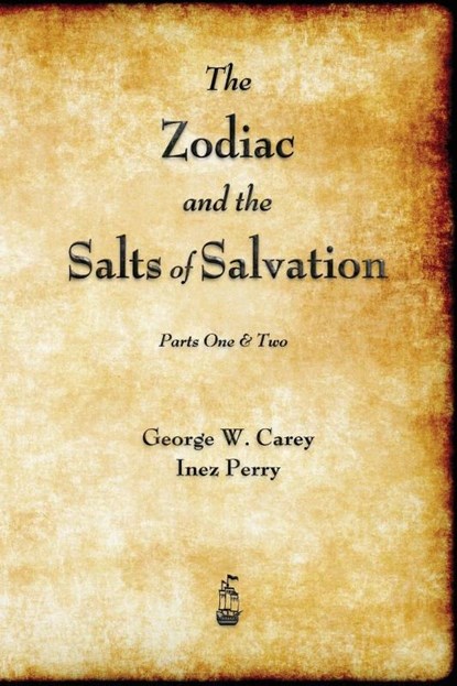 The Zodiac and the Salts of Salvation, George W Carey ; Inez Perry - Paperback - 9781603866996