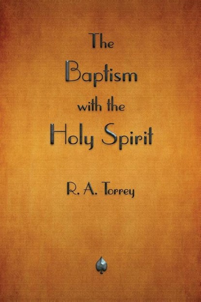 The Baptism with the Holy Spirit, R a Torrey - Paperback - 9781603867788