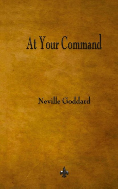 At Your Command, Neville Goddard - Gebonden - 9781603868488