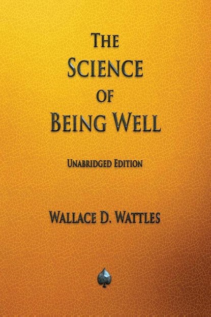 The Science of Being Well, Wallace D. Wattles - Paperback - 9781603868556