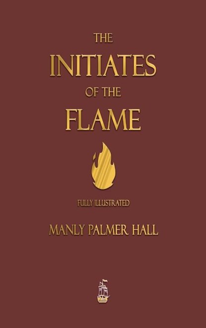 The Initiates of the Flame - Fully Illustrated Edition, Manly P Hall - Gebonden - 9781603868969