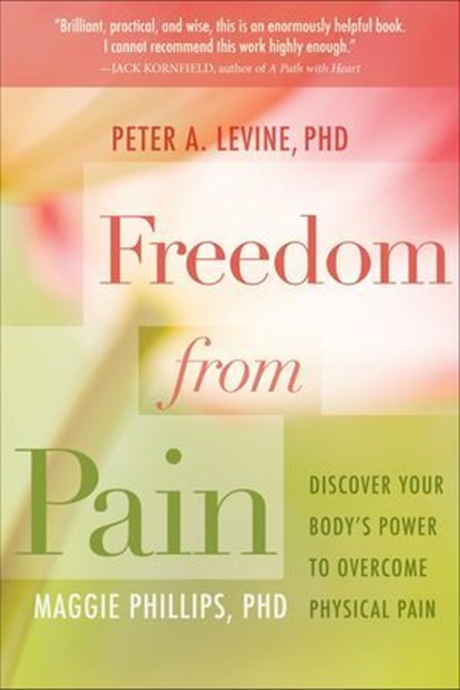 Freedom from Pain, Peter Levine ; Maggie Phillips - Ebook - 9781604077544