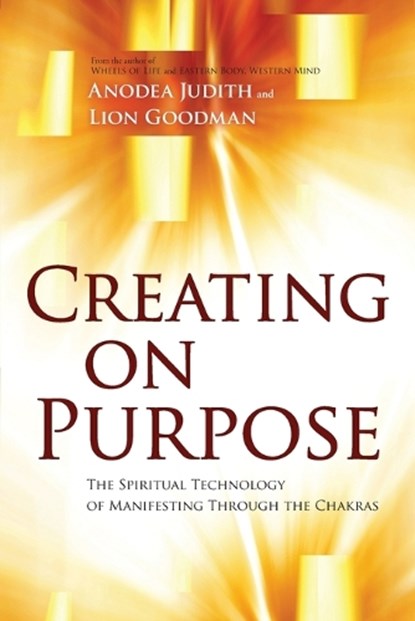 Creating on Purpose, JUDITH,  Anodea ; Goodman, Lion - Paperback - 9781604078527