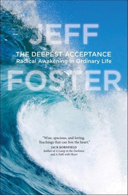 The Deepest Acceptance, Jeff Foster - Ebook - 9781604079142
