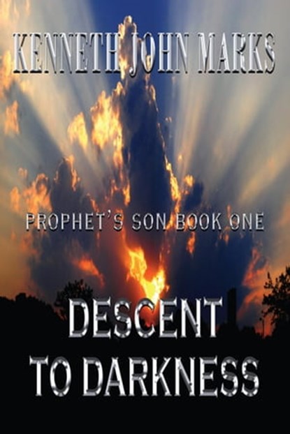 Descent to Darkness: Prophet's Son Book I, Kenneth John Marks - Ebook - 9781604143126