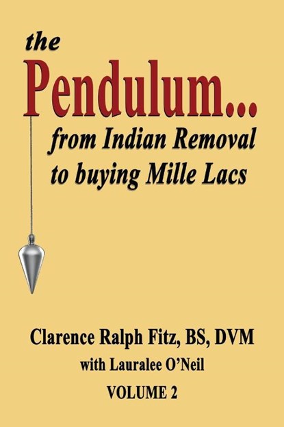 The Pendulum...from Indian Removal to buying Mille Lacs, Clarence Ralph Fitz ; Lauralee O'Neil - Paperback - 9781604145519
