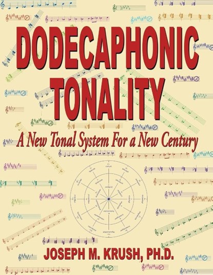 Dodecaphonic Tonality - A New Tonal System for a New Century, Joseph M. Krush - Paperback - 9781604146752