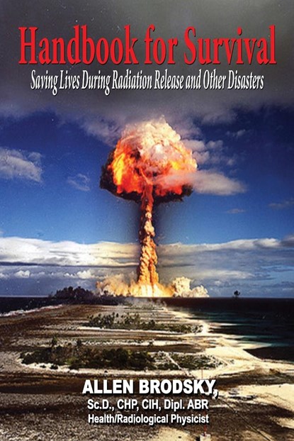 Handbook for Survival - Information for Saving Lives During Radiation Releases and Other Disasters, Allen Brodsky - Paperback - 9781604148107