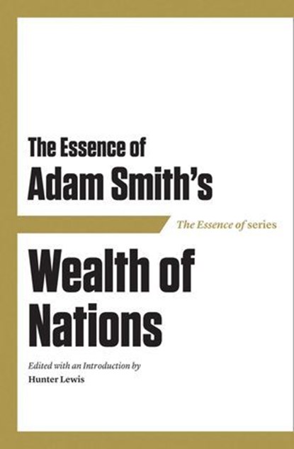The Essence of Adam Smith's Wealth of Nations, niet bekend - Ebook - 9781604190496
