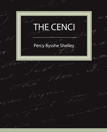 The Cenci, Bysshe Shelley Percy Bysshe Shelley ; Percy Bysshe Shelley - Paperback - 9781604241600