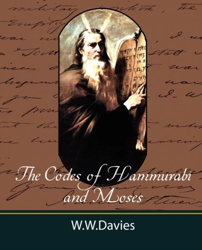 The Codes of Hammurabi and Moses with Copious Comments, Index, and Bible References, Ph D W W Davies Ph D ; W W Davies Ph D - Paperback - 9781604241617