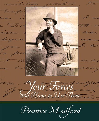 Your Forces and How to Use Them - Prentice Mulford, Mulford Prentice Mulford ; Prentice Mulford - Paperback - 9781604244359