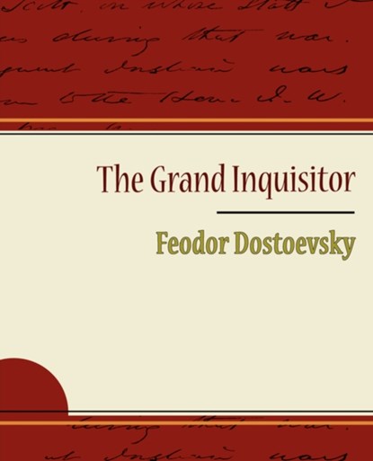 The Grand Inquisitor - Feodor Dostoevsky, Fyodor Mikhailovich Dostoevsky ; Feodor Dostoevsky - Paperback - 9781604244571