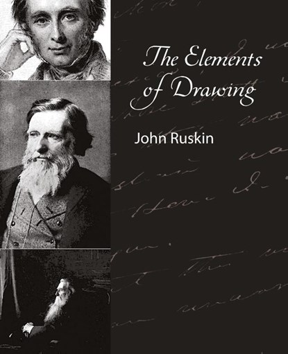 The Elements of Drawing - John Ruskin, Ruskin John Ruskin ; John Ruskin - Paperback - 9781604244793