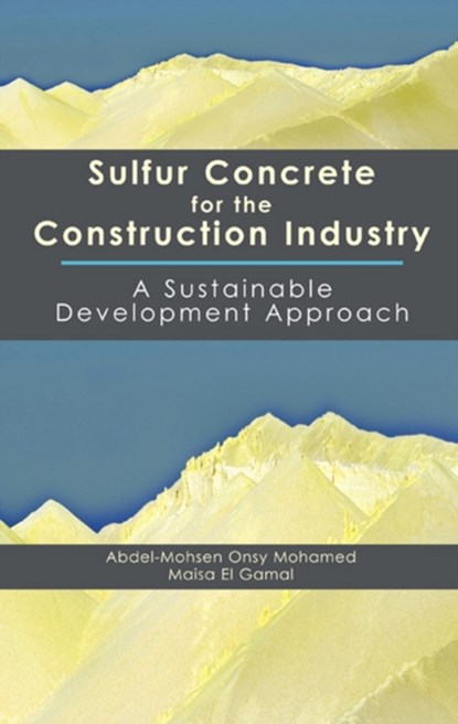 Sulfur Concrete for the Construction Industry, Abdel-Mohsen Mohamed ; Maisa El Gamal - Gebonden - 9781604270051