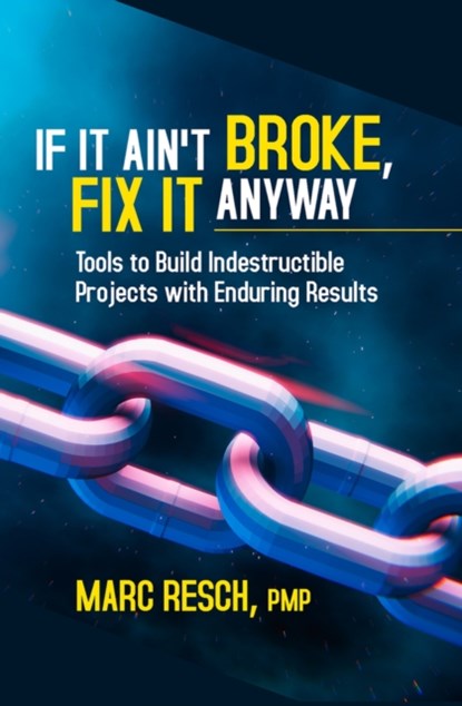 If It Ain't Broke, Fix It Anyway, Marc Resch - Paperback - 9781604271546