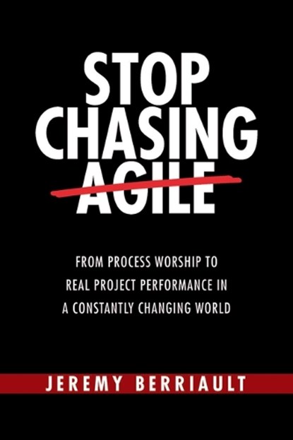 Stop Chasing Agile, Jeremy Berriault - Paperback - 9781604272178