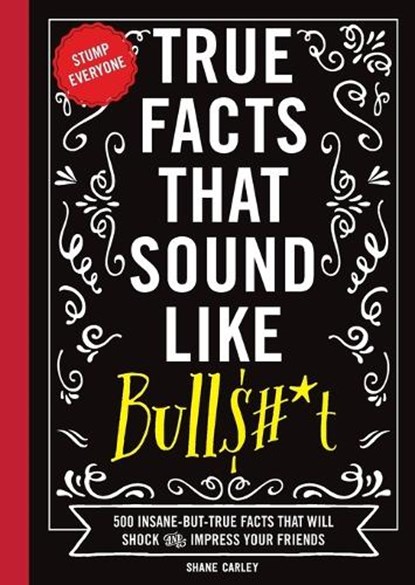 True Facts That Sound Like Bull$#*t, Shane Carley - Paperback - 9781604336962