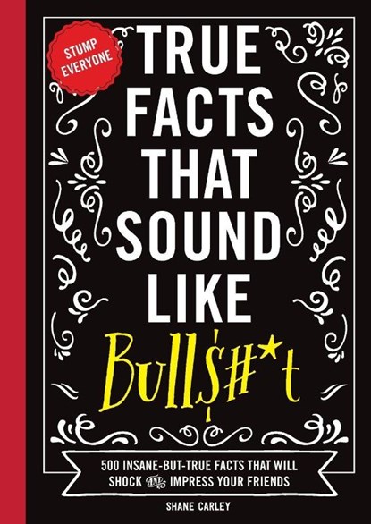 True Facts That Sound Like Bull$#*t, Shane Carley - Paperback - 9781604336962