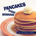 Pancakes Every Morning | Teresa Dominguez Gibbons | 