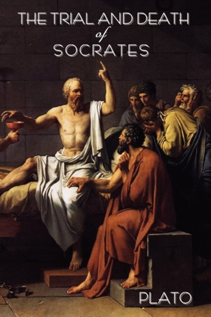 The Trial and Death of Socrates, Plato - Paperback - 9781604440546