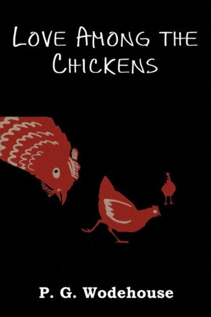Love Among the Chickens, P G Wodehouse - Paperback - 9781604442595