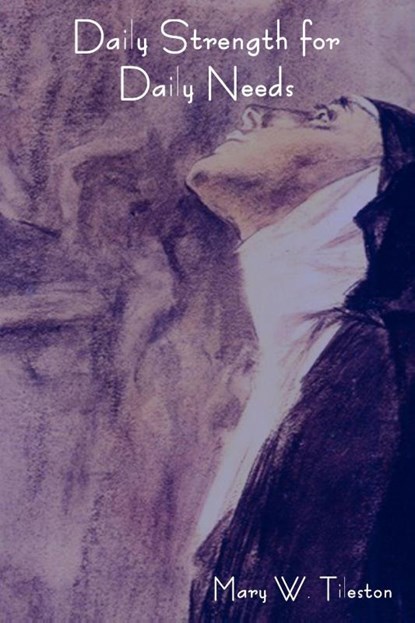 Daily Strength for Daily Needs, Mary Tileston - Paperback - 9781604443226