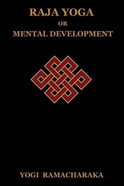 Raja Yoga or Mental Development, Yogi Ramacharaka - Paperback - 9781604444230