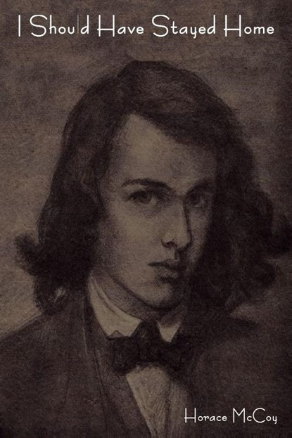 I Should Have Stayed Home, Horace McCoy - Paperback - 9781604444803