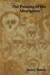 The Passing of the Aborigines - Daisy Bates - 9781604448450