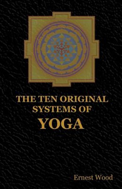 The Ten Original Systems of Yoga, Ernest Wood - Paperback - 9781604449204
