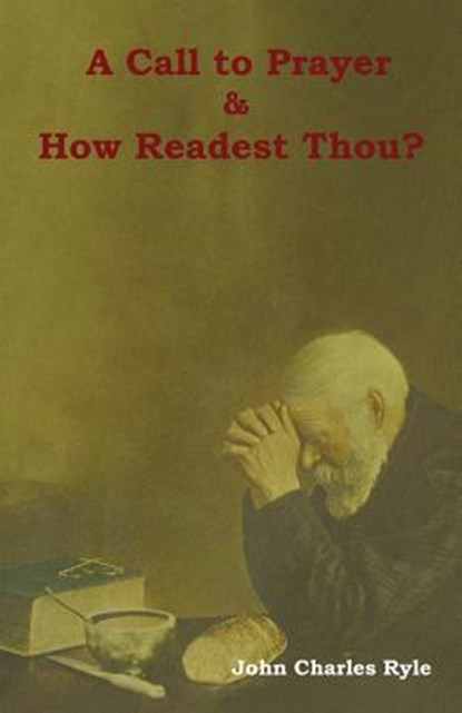A Call to Prayer and How Readest Thou?, John Charles Ryle - Paperback - 9781604449457